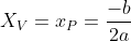 X_V=x_P=frac{-b}{2a}