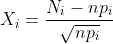 https://latex.codecogs.com/gif.latex?X_i%20=%20\frac{N_i-np_i}{\sqrt{np_i}}