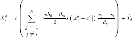X_i^d = c\left( {\mathop \sum \limits_{\begin{array}{*{20}{c}} {j = 1}\\ {j \ne i} \end{array}}^N c\frac{​{u{b_d} - l{b_d}}}{2}s\left( {\left| {x_j^d - x_i^d} \right|} \right)\frac{​{​{x_j} - {x_i}}}{​{​{d_{ij}}}}} \right) + {\hat T_d}\