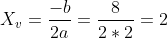 X_v=frac{-b}{2a}=frac{8}{2*2}=2