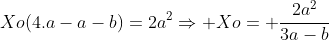 Xo(4.a-a-b)=2a^2Rightarrow Xo= frac{2a^2}{3a-b}