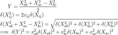 Y = \frac{X_{ab}^2 + X_{ac}^2 - X_{bc}^2}{2} \\ \delta(X_{ij}^2)=2x_{ij}\delta(X_{ij}) \\ \delta(X_{ab}^2 + X_{ac}^2 - X_{bc}^2) = \sqrt{\delta(X_{ab}^2)^2+\delta(X_{ac}^2)^2 + \delta(X_{bc}^2)^2} \\ \implies \delta(Y)^2 = x_{ab}^2\delta(X_{ab})^2+x_{bc}^2\delta(X_{bc})^2+x_{ac}^2\delta(X_{ac})^2\\