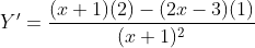\dpi{120} Y'=\frac{(x+1)(2)-(2x-3)(1)}{(x+1)^{2}}