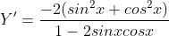 \dpi{120} Y'=\frac{-2(sin^{2}x+cos^{2}x)}{1-2sinxcosx}