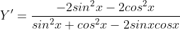 \dpi{120} Y'=\frac{-2sin^{2}x-2cos^{2}x}{sin^{2}x+cos^{2}x-2sinxcosx}