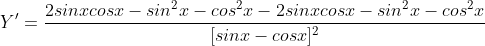 \dpi{120} Y'=\frac{2sinxcosx-sin^{2}x-cos^{2}x-2sinxcosx-sin^{2}x-cos^{2}x}{[sinx-cosx]^{2}}