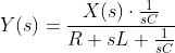 Y(s)=\frac{X(s)\cdot\frac{1}{sC}}{R+sL+\frac{1}{sC}}
