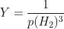 Y=\frac{1}{p(H_2)^3}