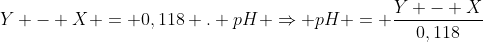 Y - X = 0,118 . pH Rightarrow pH = frac{Y - X}{0,118}