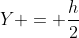 Y = frac{h}{2}