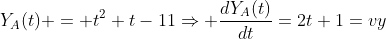 Y_{A}(t) = t^{2}+t-11Rightarrow frac{dY_{A}(t)}{dt}=2t+1=vy