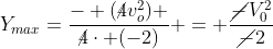 Y_{max}=frac{- (cancel4v_o^2) }{cancel4cdot (-2)} = frac{cancel-V_0^2}{cancel-2}