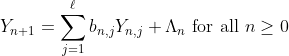 gif.latex?Y_{n+1}=\sum_{j=1}^{\ell}b_{n,j}Y_{n,j}+\Lambda_{n}&space;\text{&space;for&space;all&space;}&space;n&space;\geq&space;0