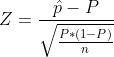 Z = rac{hat{p}-P}{sqrt{rac{P*(1-P)}{n}}}