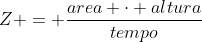 Z = frac{area cdot altura}{tempo}