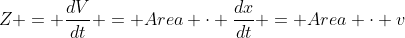 Z = frac{dV}{dt} = Area cdot frac{dx}{dt} = Area cdot v