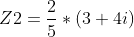 Z2=frac{2}{5}*(3+4i)