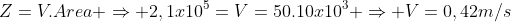 Z=V.Area Rightarrow 2,1x10^{5}=V=50.10x10^3 Rightarrow V=0,42m/s