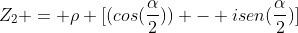 Z_{2} = ho [(cos(frac{alpha}{2})) - isen(frac{alpha}{2})]