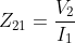 Z_{21} = \frac{V_{2} }{I_{1}}