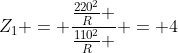 Z_1 = frac{frac{220^2}{R} }{frac{110^2}{R} } = 4