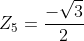 Z_5=frac{-sqrt{3}}{2}+frac{1}{2}i