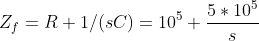 Z_f=R+1/(sC)=10^5+\frac{5*10^5}{s}
