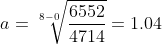 a = \sqrt[8-0]{\frac{6552}{4714}} = 1.04
