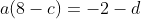 a(8-c)=-2-d