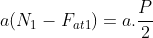 a(N_1-F_{at1})=a.frac{P}{2}
