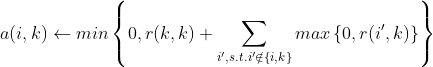 a(i,k)\leftarrow min \left \{ 0,r(k,k) + \sum_{​{i}', s.t. {i}' \notin\left \{ i,k \right \}}^{} max\left \{ 0,r({i}',k) \right \} \right \}