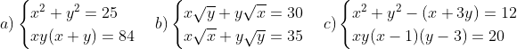a) \begin{cases} {{x}^{2}}+{{y}^{2}}=25 \\ xy(x+y)=84 \\ \end{cases} b) \begin{cases} x\sqrt{y}+y\sqrt{x}=30 \\ x\sqrt{x}+y\sqrt{y}=35 \\ \end{cases} c) \begin{cases} {{x}^{2}}+{{y}^{2}}-(x+3y)=12 \\ xy(x-1)(y-3)=20 \\ \end{cases}