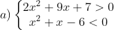 a) \left\{\begin{matrix} 2x^{2} + 9x + 7 > 0\\ x^{2} + x - 6 < 0 \end{matrix}\right.