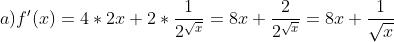 a) f'(x)=4*2x+2*\frac{1}{2^{\sqrt{x}}}=8x+\frac{2}{2^{\sqrt{x}}}=8x+\frac{1}{\sqrt{x}}