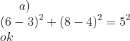 a)\\ (6-3)^2+(8-4)^2=5^2\\ ok