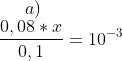 a)\\ \frac{0,08*x}{0,1}= 10^{-3}