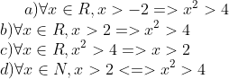 a)\forall x\in R,x>-2=> {{x}^{2}}>4 \\ b)\forall x\in R,x>2=> {{x}^{2}}>4 \\c)\forall x\in R,{{x}^{2}}>4=> x>2 \\ d)\forall x\in N,x>2<=> {{x}^{2}}>4