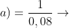ightarrow (10+a)=frac{1}{0,08}ightarrow