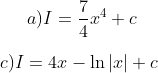 a)I=\frac{7}{4}x^4+c\\ \\ c) I=4x - \ln|x|+c