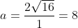 a=\frac{2\sqrt{16}}{1}=8