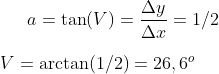 a=\tan(V)=\frac{\Delta y}{\Delta x}=1/2\\ \\V=\arctan(1/2)=26,6^o