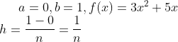 a=0,b=1,f(x)=3x^{2}+5x\\ h=\frac{1-0}{n}=\frac{1}{n}