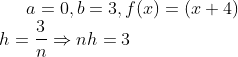 a=0,b=3,f(x)=(x+4)\\ h=\frac{3}{n}\Rightarrow nh=3