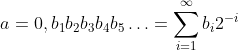 a=0,b_{1}b_{2}b_{3}b_{4}b_{5}\ldots=\sum\limits_{i=1}^{\infty}b_{i}2^{-i}