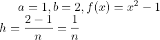 a=1,b=2,f(x)=x^{2}-1\\ h=\frac{2-1}{n}=\frac{1}{n}