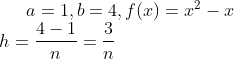 a=1,b=4,f(x)=x^{2}-x\\ h=\frac{4-1}{n}=\frac{3}{n}