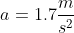 a=1.7\frac{m}{s^2}