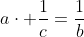 acdot frac{1}{c}=frac{1}{b}