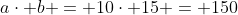 acdot b = 10cdot 15 = 150