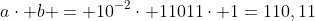 acdot b = 10^{-2}cdot 11011cdot 1=110,11